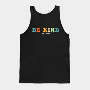 Be Kind Of A Bitch funny sarcasm Tank Top